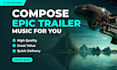 compose epic trailer music for you