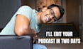 edit your podcast in 2 days