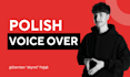 record a pro polish voice over, commercial or narration