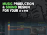 create custom music and sfx for games, artists, and podcasts