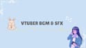compose vtuber streamer music or alert sound effects