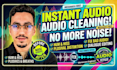 fix, clean, edit, convert, remove noise, audio clean up