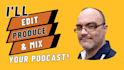 edit, produce, and mix your podcast