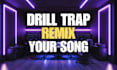 make drill or trap remix of any song you love