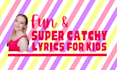 write catchy song lyrics for kids