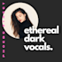 be your premium ethereal dark dream pop vocalist