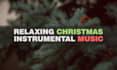 create soft christmas music for relaxation and sleep