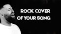 make a rock cover of your song