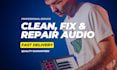 clean, fix and repair audio with quality treatment