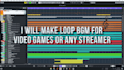make loop bgm for video games or any streamer