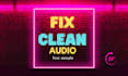 fix audio editing, and clean audio to remove noise, echo, and repair your audio