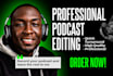 do professional audio podcast editing, mixing and master