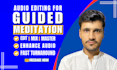 edit and clean audio for guided meditation and voiceovers