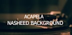 make acapela nasheed background for your content