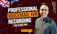 record a professional IVR voice over or phone voicemail greeting