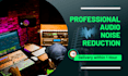 do professional audio noise reduction within 1 hour