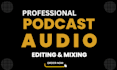 do podcast audio editing, mixing and mastering
