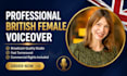 record a professional authentic british female voiceover