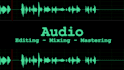 edit, mix, master your voice over or dialogue audio