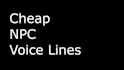 provide cheap npc voice lines