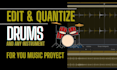 edit and quantize your audio tracks, drum or sessions