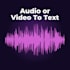 transcribe any audio or video to text