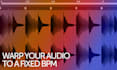 warp your audio file to a fixed bpm for dj performances