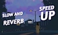 slow and reverb your song, or speed it up