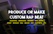 produce or make custom rap hip hop beat