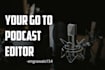 professionally edit your podcast