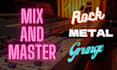 mix and master your rock, metal or grunge song