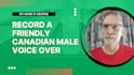 record a friendly canadian male voice over
