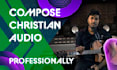 compose christian audio professionally