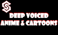 be your deep voiced actor for anime or cartoon characters