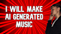 make ai generated music for you
