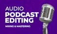 do podcast audio editing, audio editing, mixing and mastering,