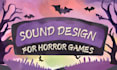 create terrifying sound effects and ambience for your horror game