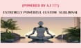 create an extremely powerful custom subliminal powered by ai