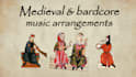 make instrumental arrangements to bardcore, early or medieval style