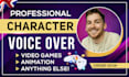 be your professional character voice actor for your video game or animation