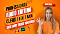 do audio cleaning ,audio editing, enhance, fix and noise reduction in audacity