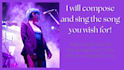 compose and sing the song you wish for