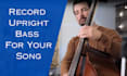 record upright bass for your song