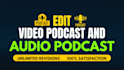 edit video podcast and audio podcast