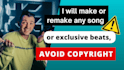 make or remake any song or exclusive beats, avoid copyright