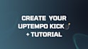 teach you how to make uptempo kicks or create them for you