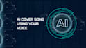 create ai cover songs using your voice
