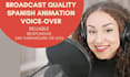 record a broadcast quality spanish animation voice over