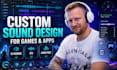 create cinematic sound design, custom sfx and UI sounds for games and apps