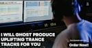 ghost produce a uplifting trance track for you